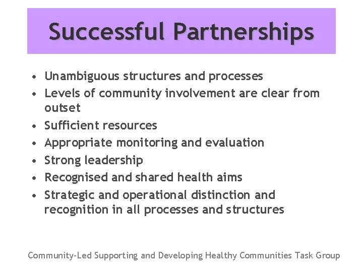 Successful Partnerships • Unambiguous structures and processes • Levels of community involvement are clear