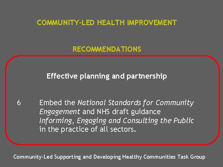COMMUNITY-LED HEALTH IMPROVEMENT RECOMMENDATIONS Effective planning and partnership 6 Embed the National Standards for