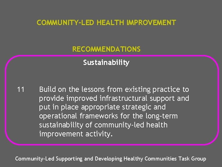 COMMUNITY-LED HEALTH IMPROVEMENT RECOMMENDATIONS Sustainability 11 Build on the lessons from existing practice to