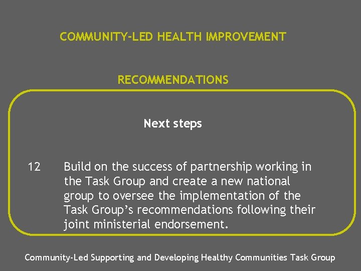 COMMUNITY-LED HEALTH IMPROVEMENT RECOMMENDATIONS Next steps 12 Build on the success of partnership working