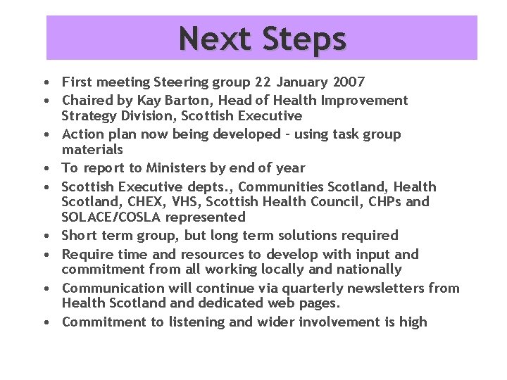 Next Steps • First meeting Steering group 22 January 2007 • Chaired by Kay