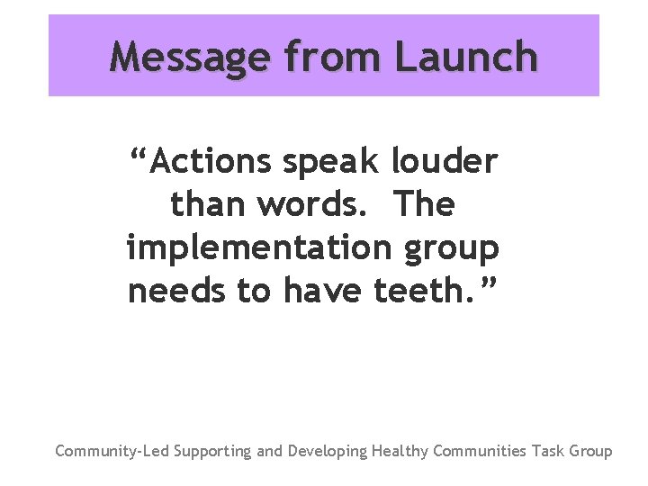 Message from Launch “Actions speak louder than words. The implementation group needs to have