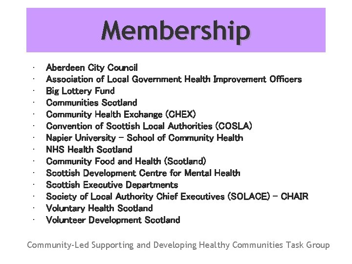 Membership • • • • Aberdeen City Council Association of Local Government Health Improvement
