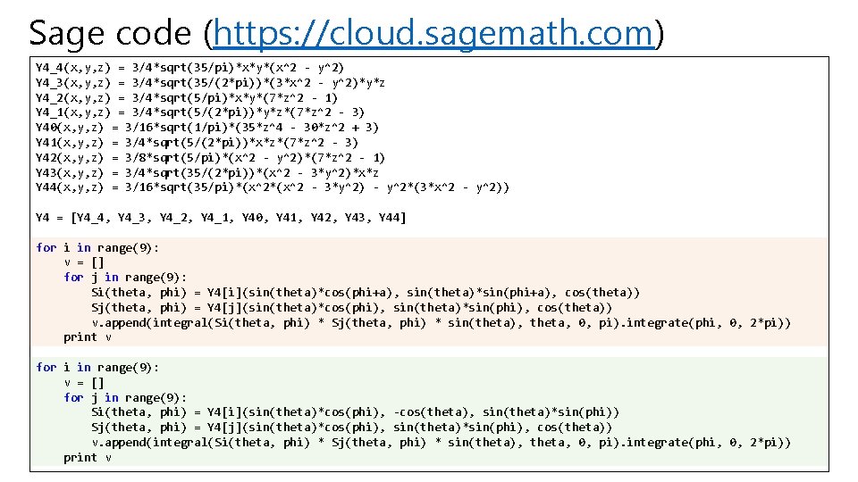 Sage code (https: //cloud. sagemath. com) Y 4_4(x, y, z) = 3/4*sqrt(35/pi)*x*y*(x^2 - y^2)