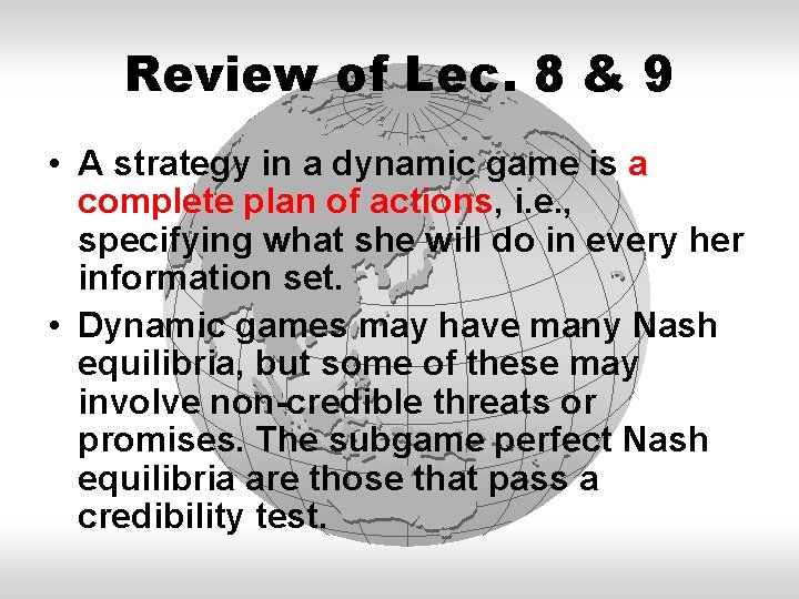 Review of Lec. 8 & 9 • A strategy in a dynamic game is