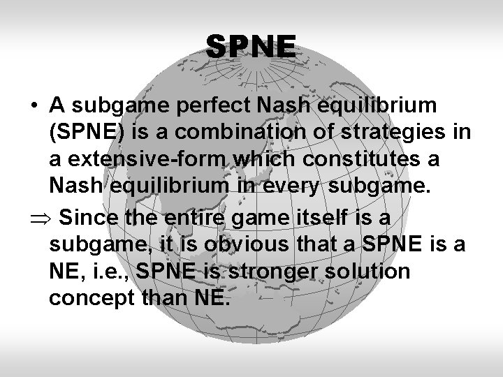 SPNE • A subgame perfect Nash equilibrium (SPNE) is a combination of strategies in