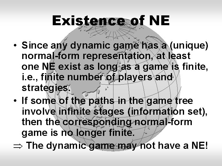 Existence of NE • Since any dynamic game has a (unique) normal-form representation, at