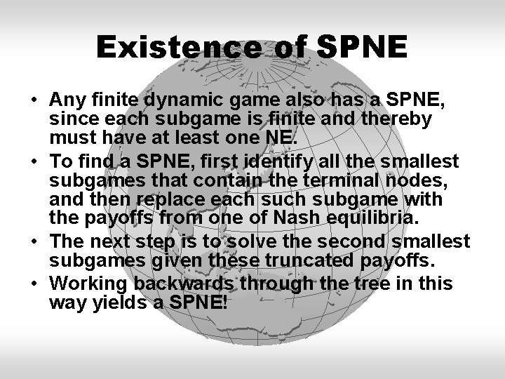Existence of SPNE • Any finite dynamic game also has a SPNE, since each