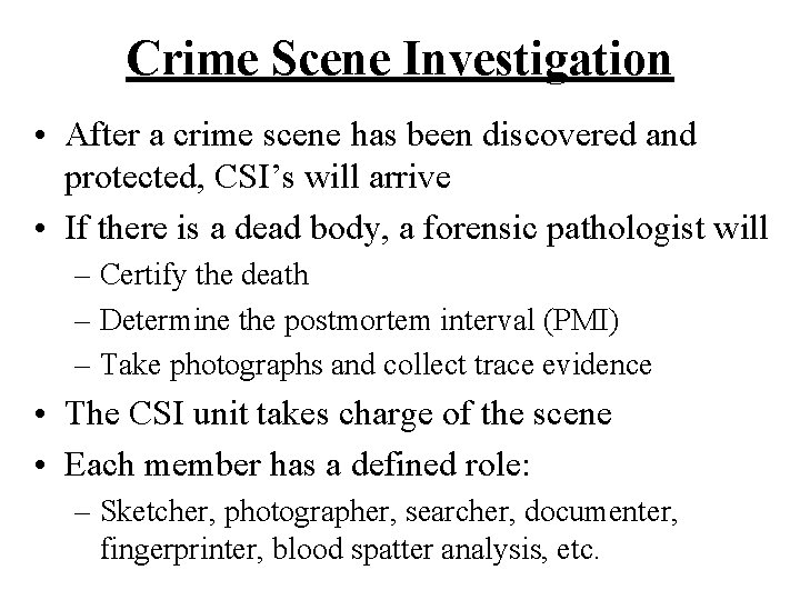 Crime Scene Investigation • After a crime scene has been discovered and protected, CSI’s