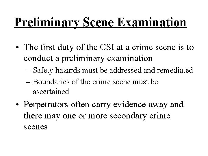 Preliminary Scene Examination • The first duty of the CSI at a crime scene