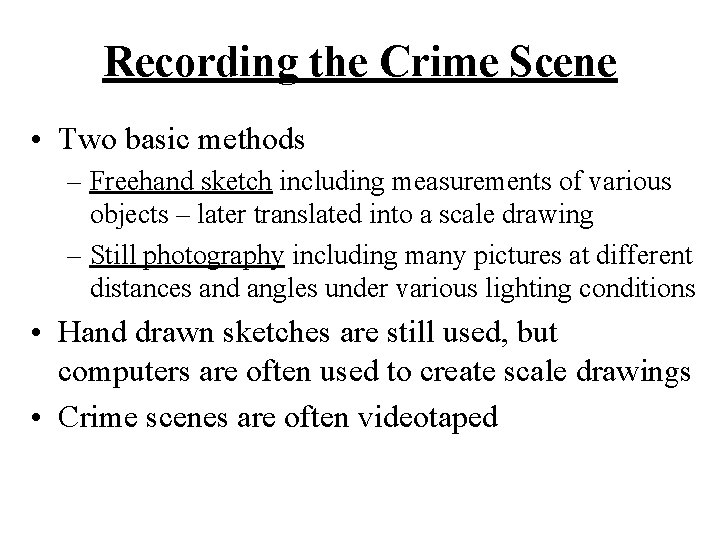 Recording the Crime Scene • Two basic methods – Freehand sketch including measurements of
