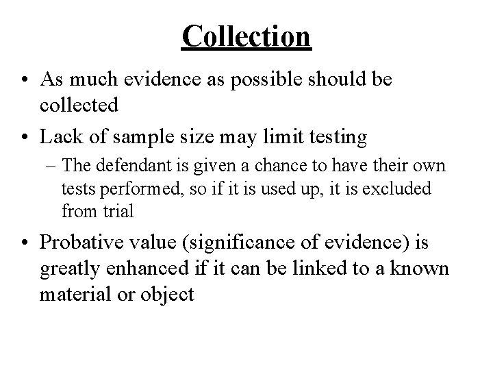 Collection • As much evidence as possible should be collected • Lack of sample