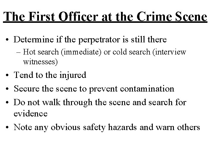 The First Officer at the Crime Scene • Determine if the perpetrator is still