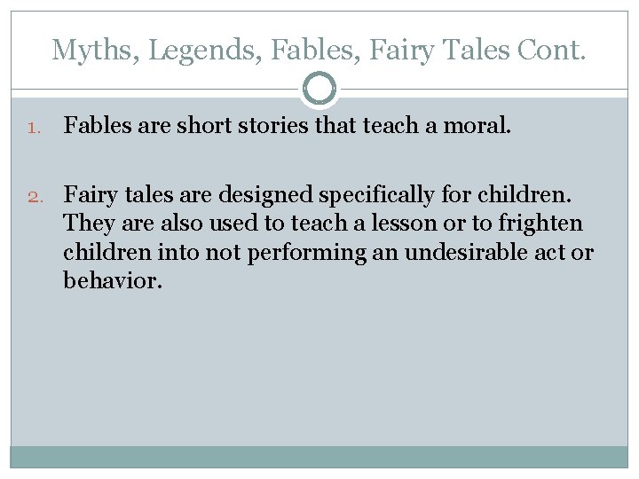 Myths, Legends, Fables, Fairy Tales Cont. 1. Fables are short stories that teach a