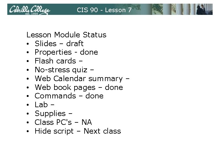 CIS 90 - Lesson 7 Lesson Module Status • Slides – draft • Properties