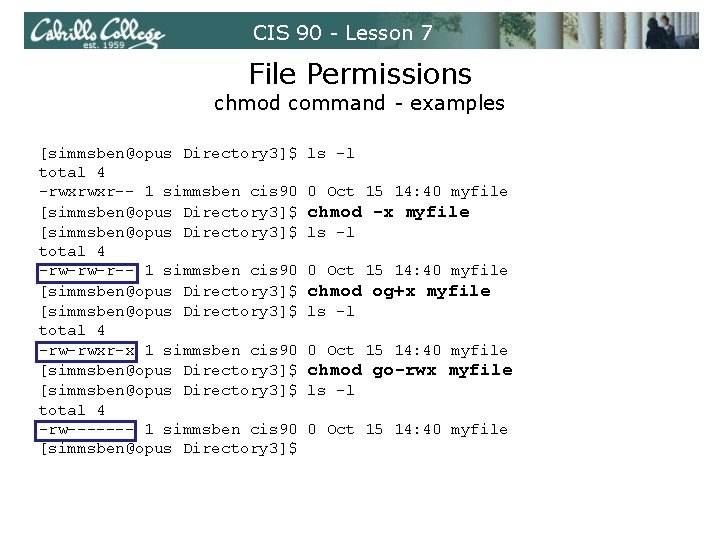 CIS 90 - Lesson 7 File Permissions chmod command - examples [simmsben@opus Directory 3]$