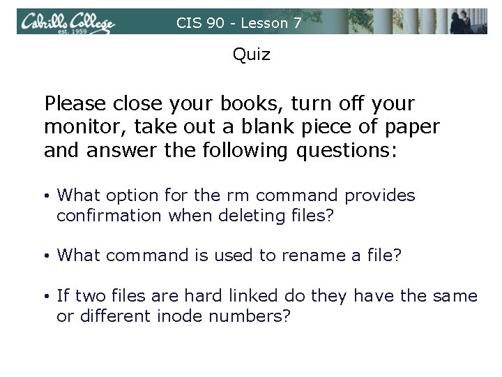 CIS 90 - Lesson 7 Quiz Please close your books, turn off your monitor,