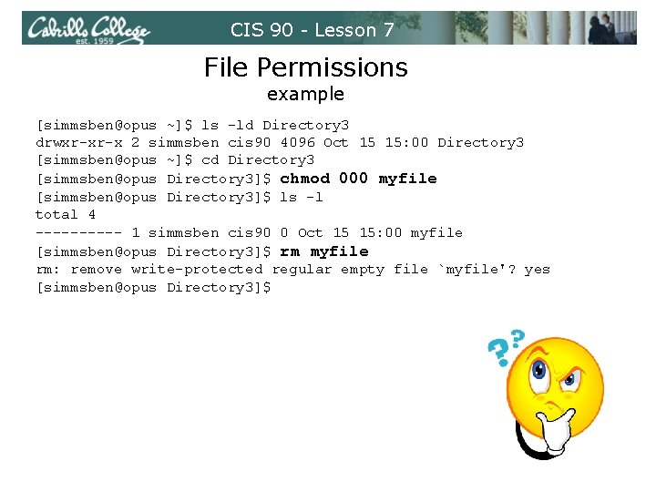 CIS 90 - Lesson 7 File Permissions example [simmsben@opus ~]$ ls -ld Directory 3