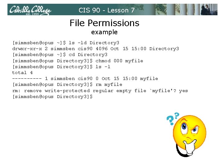 CIS 90 - Lesson 7 File Permissions example [simmsben@opus ~]$ ls -ld Directory 3