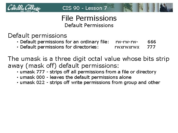 CIS 90 - Lesson 7 File Permissions Default permissions • Default permissions for an