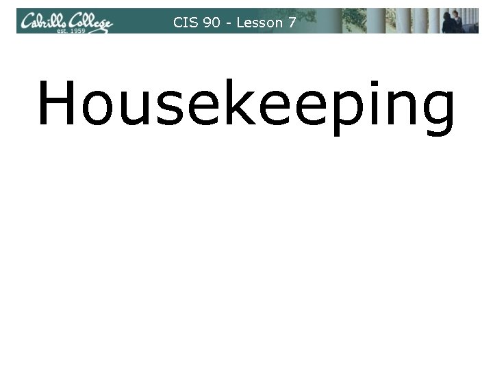 CIS 90 - Lesson 7 Housekeeping 