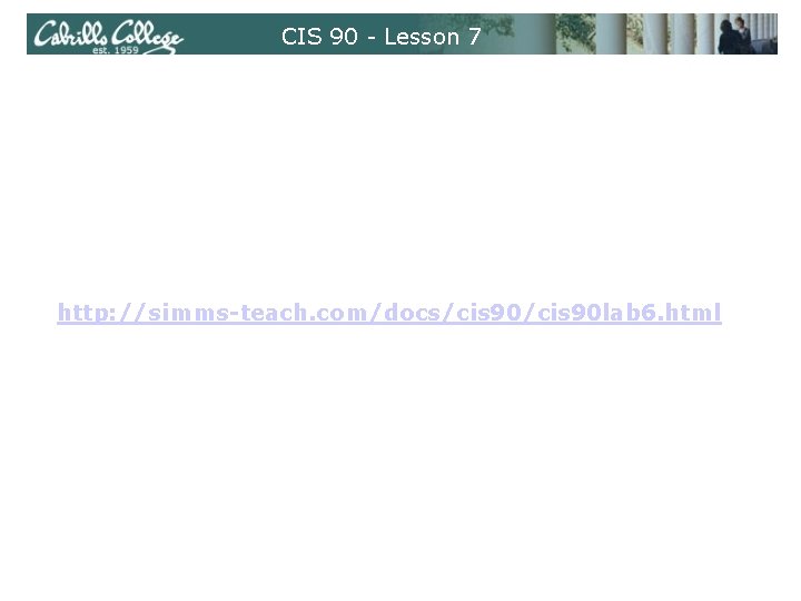 CIS 90 - Lesson 7 http: //simms-teach. com/docs/cis 90 lab 6. html 