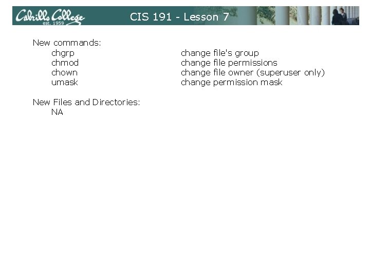CIS 191 - Lesson 7 New commands: chgrp chmod chown umask New Files and