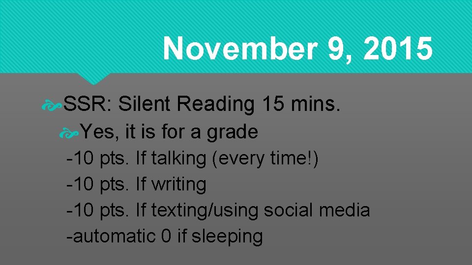 November 9, 2015 SSR: Silent Reading 15 mins. Yes, it is for a grade