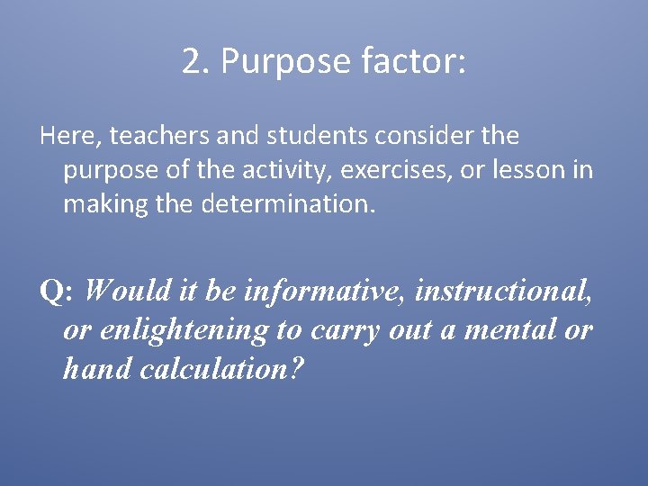 2. Purpose factor: Here, teachers and students consider the purpose of the activity, exercises,