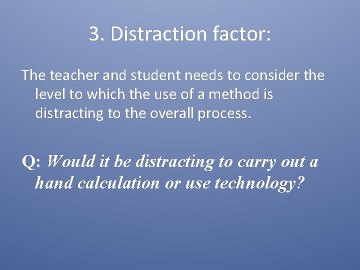 3. Distraction factor: The teacher and student needs to consider the level to which