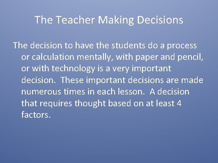 The Teacher Making Decisions The decision to have the students do a process or