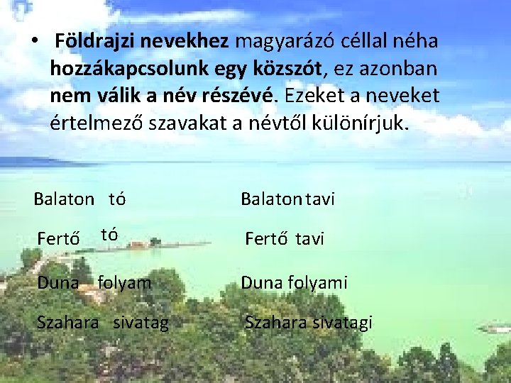  • Földrajzi nevekhez magyarázó céllal néha hozzákapcsolunk egy közszót, ez azonban nem válik