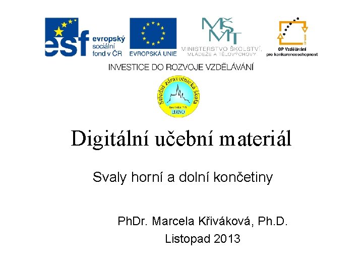 Digitální učební materiál Svaly horní a dolní končetiny Ph. Dr. Marcela Křiváková, Ph. D.