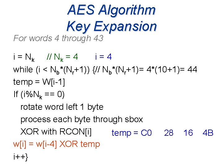AES Algorithm Key Expansion For words 4 through 43 i=4 i = Nk //