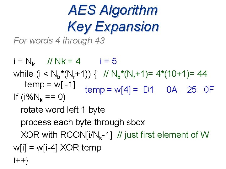 AES Algorithm Key Expansion For words 4 through 43 i = Nk // Nk