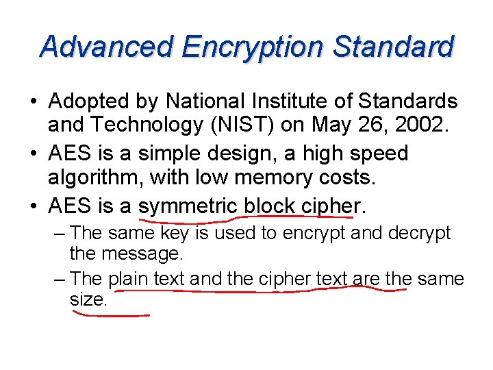 Advanced Encryption Standard • Adopted by National Institute of Standards and Technology (NIST) on