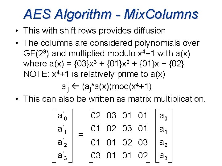 AES Algorithm - Mix. Columns • This with shift rows provides diffusion • The