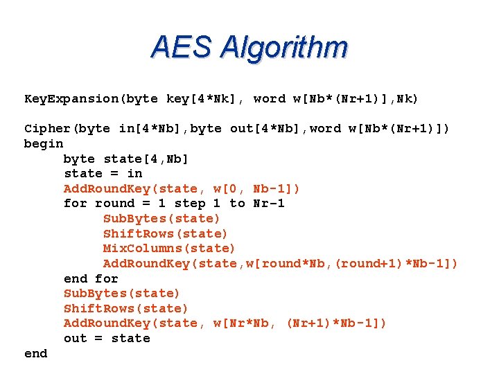 AES Algorithm Key. Expansion(byte key[4*Nk], word w[Nb*(Nr+1)], Nk) Cipher(byte in[4*Nb], byte out[4*Nb], word w[Nb*(Nr+1)])