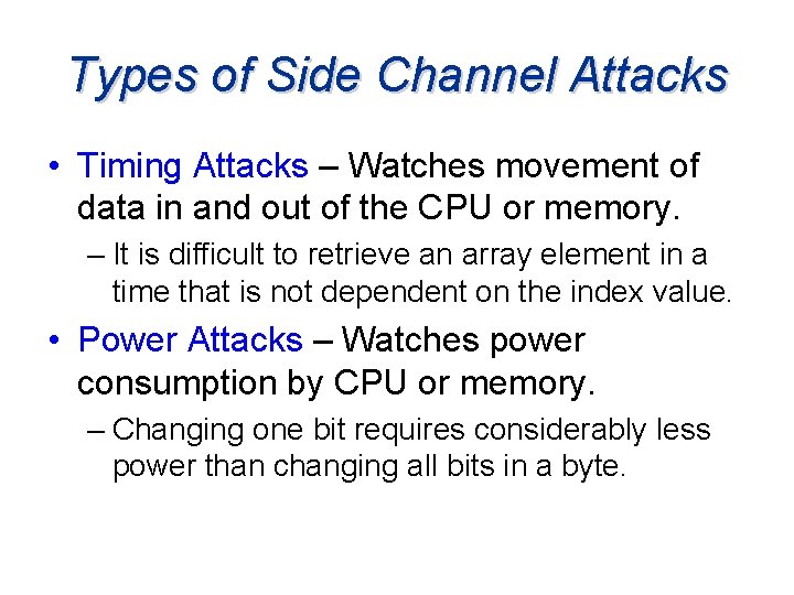 Types of Side Channel Attacks • Timing Attacks – Watches movement of data in
