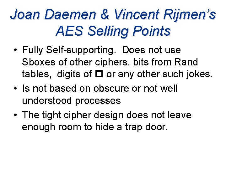 Joan Daemen & Vincent Rijmen’s AES Selling Points • Fully Self-supporting. Does not use