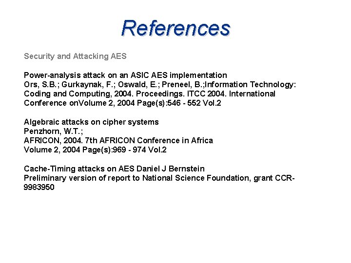 References Security and Attacking AES Power-analysis attack on an ASIC AES implementation Ors, S.