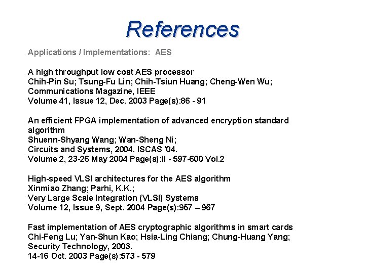 References Applications / Implementations: AES A high throughput low cost AES processor Chih-Pin Su;