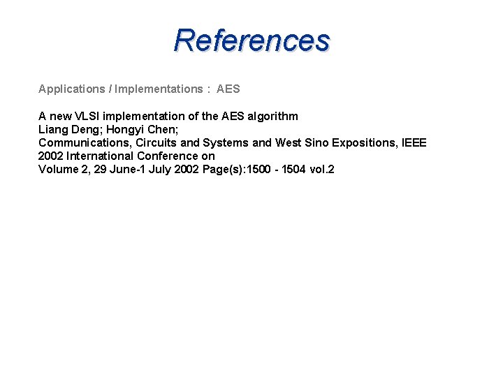 References Applications / Implementations : AES A new VLSI implementation of the AES algorithm