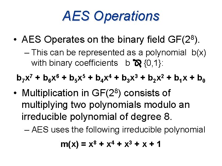 AES Operations • AES Operates on the binary field GF(28). – This can be