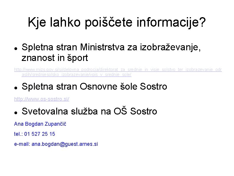 Kje lahko poiščete informacije? Spletna stran Ministrstva za izobraževanje, znanost in šport http: //www.