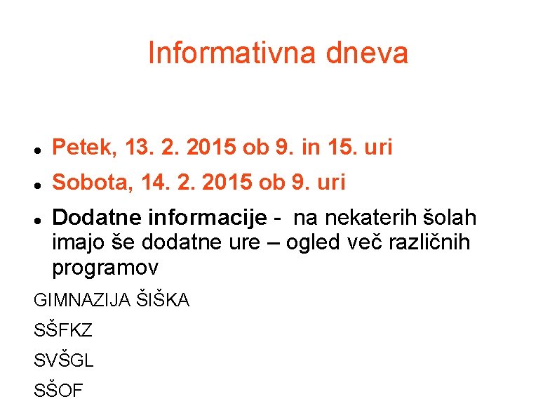 Informativna dneva Petek, 13. 2. 2015 ob 9. in 15. uri Sobota, 14. 2.