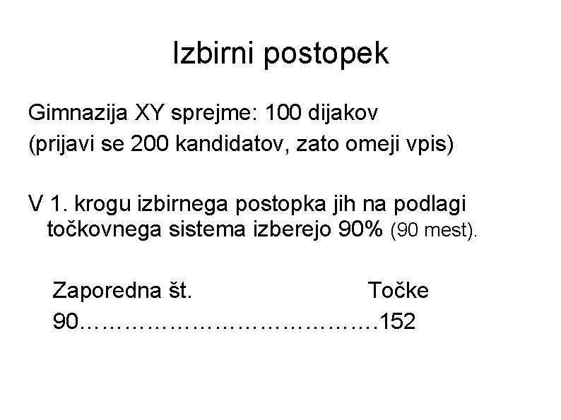 Izbirni postopek Gimnazija XY sprejme: 100 dijakov (prijavi se 200 kandidatov, zato omeji vpis)