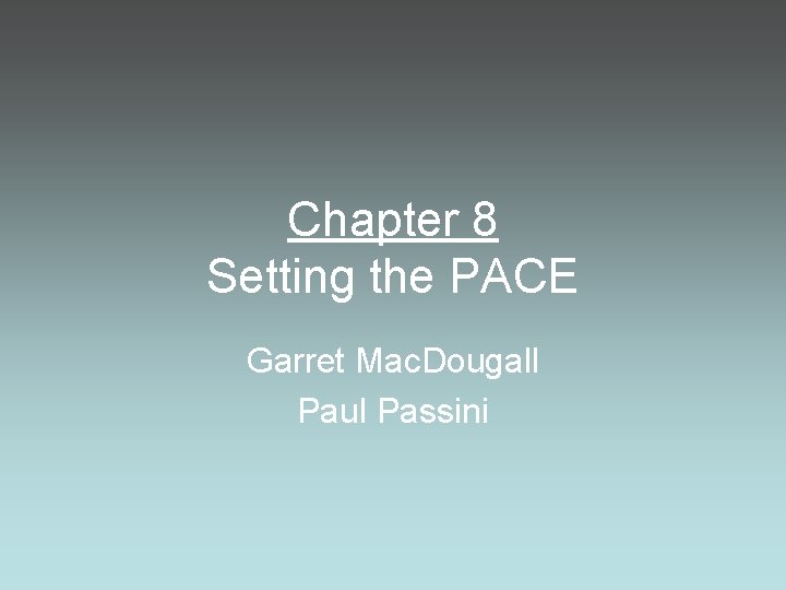Chapter 8 Setting the PACE Garret Mac. Dougall Paul Passini 