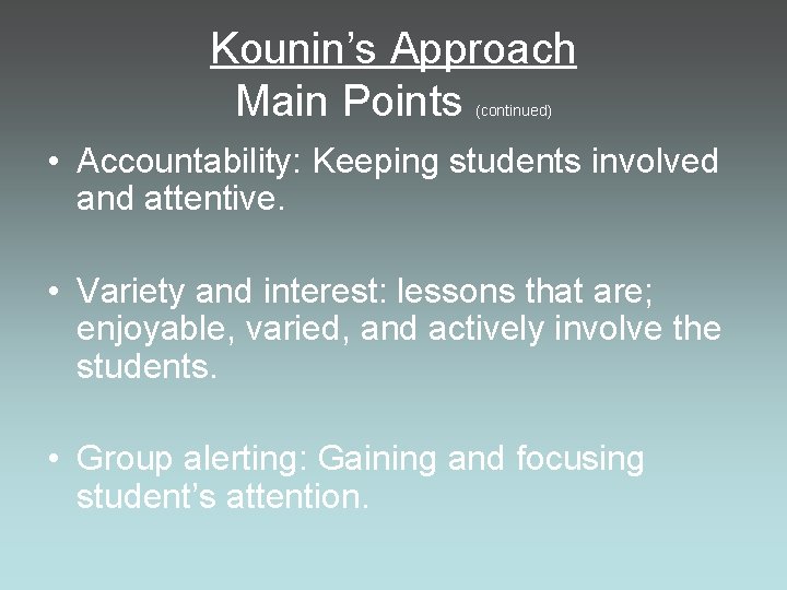 Kounin’s Approach Main Points (continued) • Accountability: Keeping students involved and attentive. • Variety