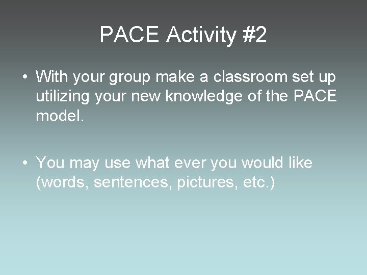 PACE Activity #2 • With your group make a classroom set up utilizing your